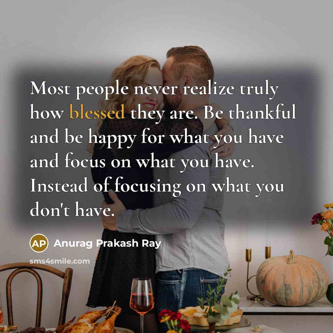 “Most people never realize truly how blessed they are. Be…” quote by Anurag Prakash Ray