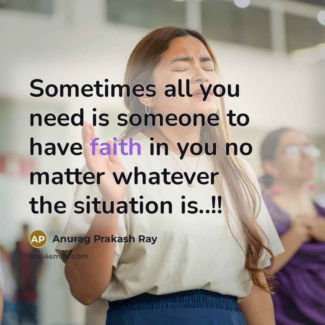 “Sometimes all you need is someone to have faith in…” quote by Anurag Prakash Ray
