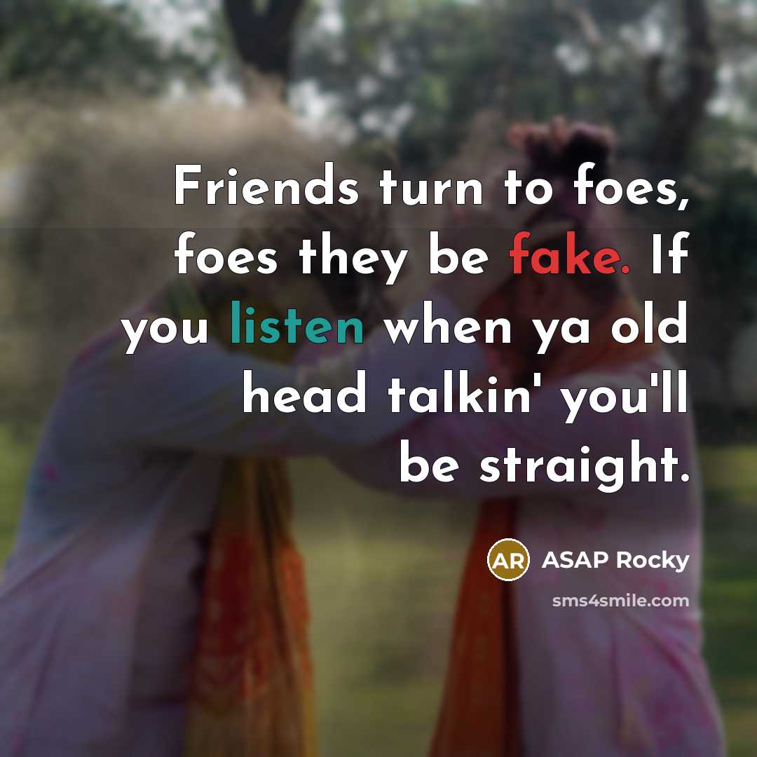 “Friends turn to foes, foes they be fake. If you…” quote by Asap Rocky