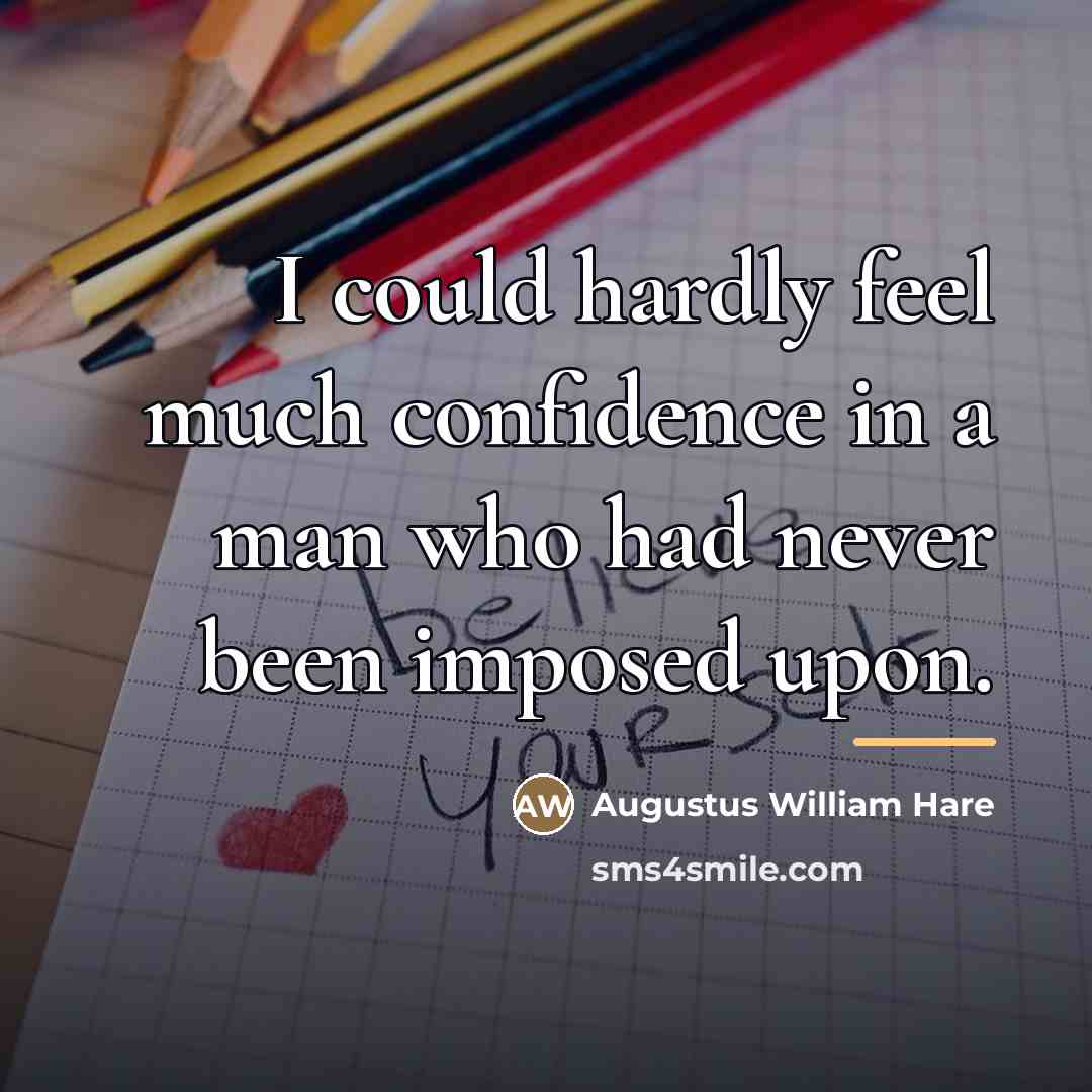 “I could hardly feel much confidence in a man who…” quote by Augustus William Hare