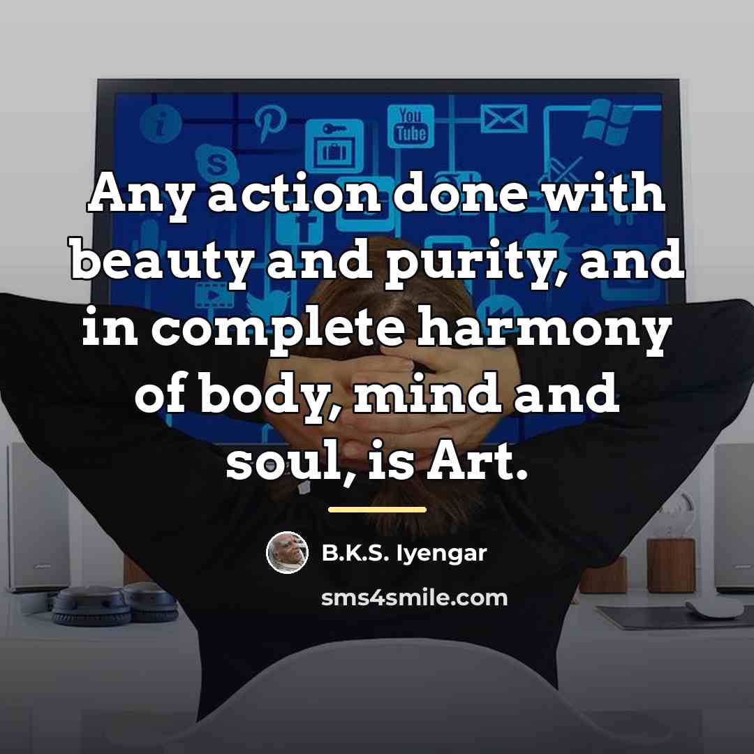 “Any action done with beauty and purity, and in complete…” quote by B.K.S. Iyengar