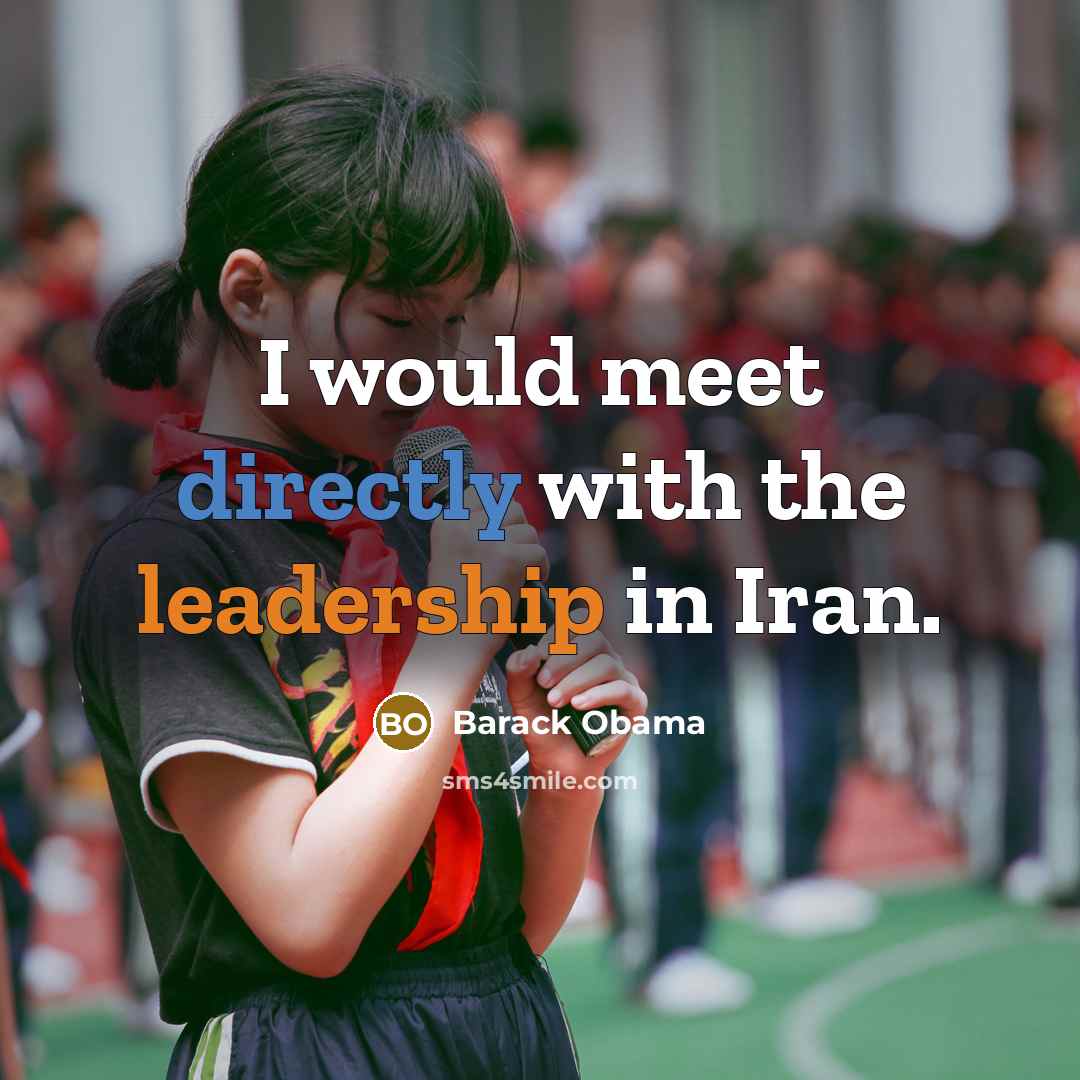 “I would meet directly with the leadership in Iran.…” quote by Barack Obama