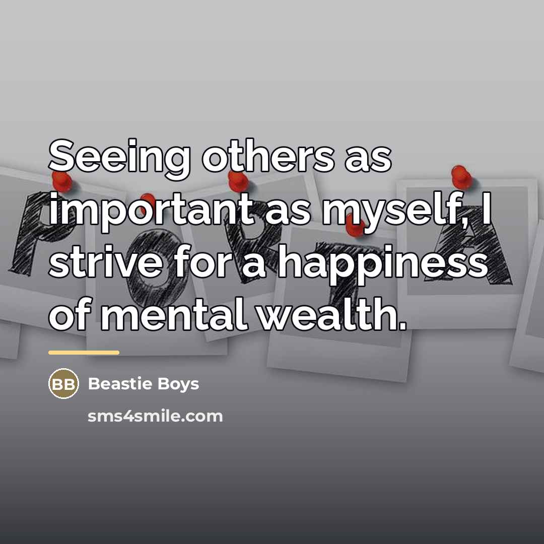 “Seeing others as important as myself, I strive for a…” quote by Beastie Boys