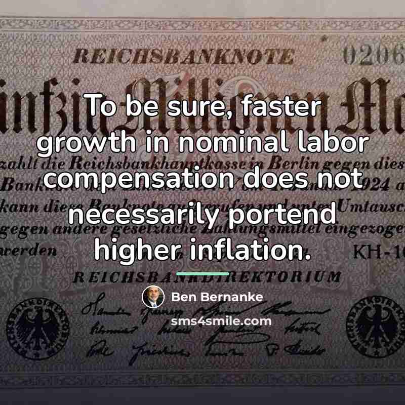 “To be sure, faster growth in nominal labor compensation does…” quote by Ben Bernanke