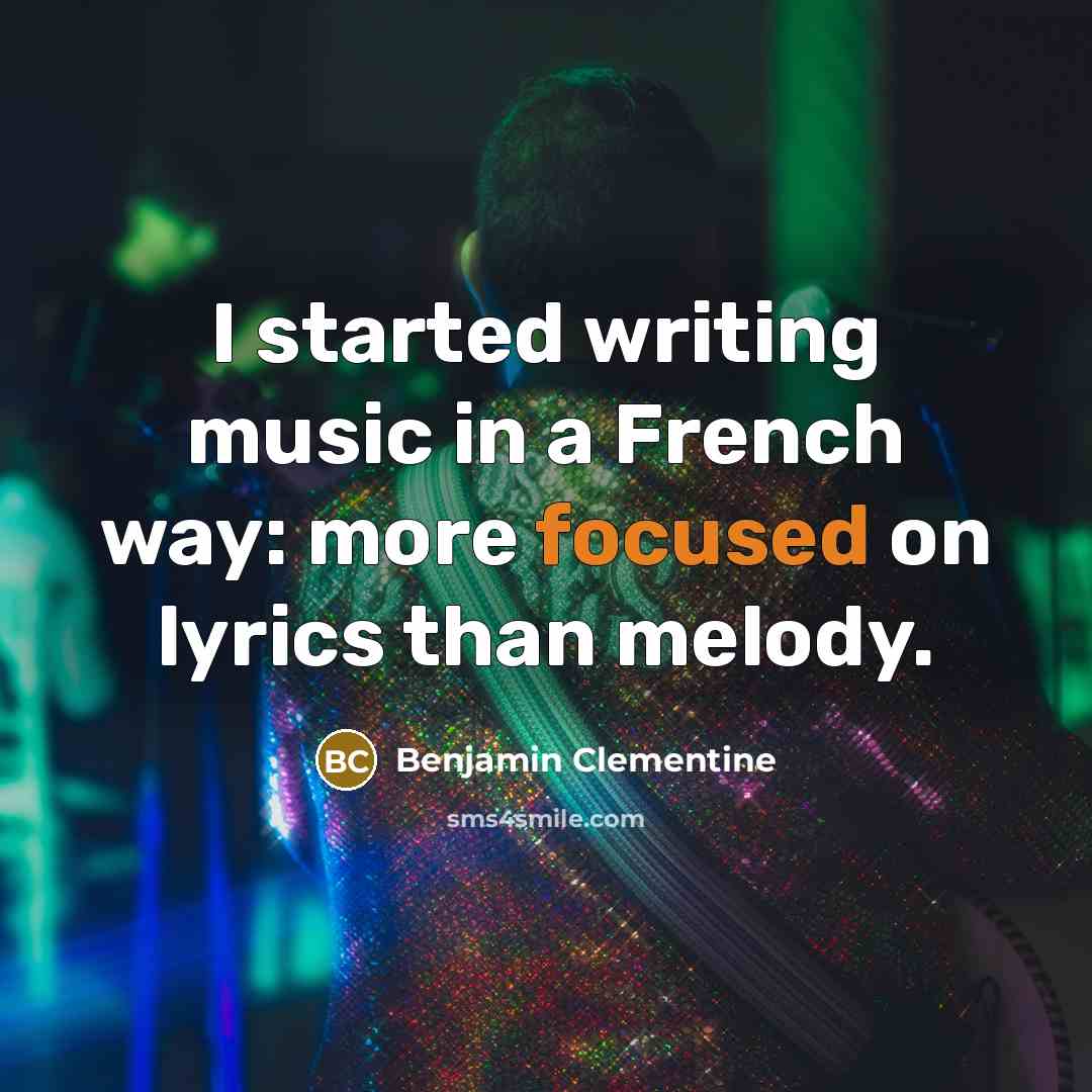 “I started writing music in a French way: more focused…” quote by Benjamin Clementine