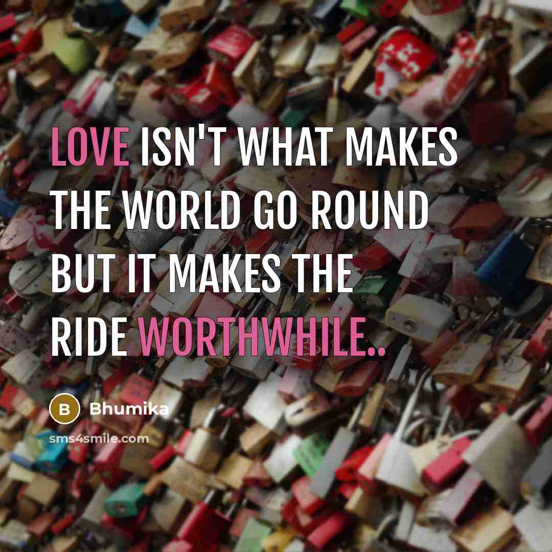 “Love isn't what makes the world go round but it…” quote by Bhumika