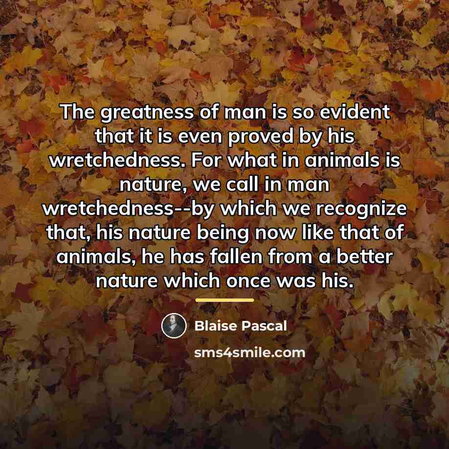 “The greatness of man is so evident that it is…” quote by Blaise Pascal