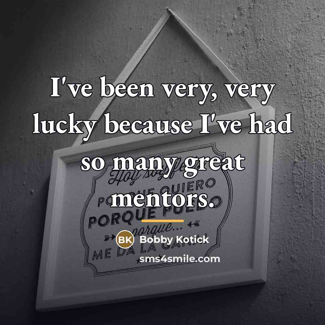 “I've been very, very lucky because I've had so many…” quote by Bobby Kotick