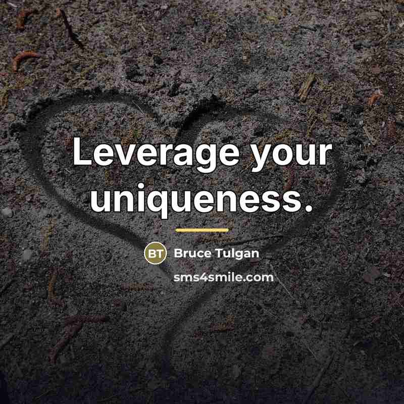 “Leverage your uniqueness.…” quote by Bruce Tulgan