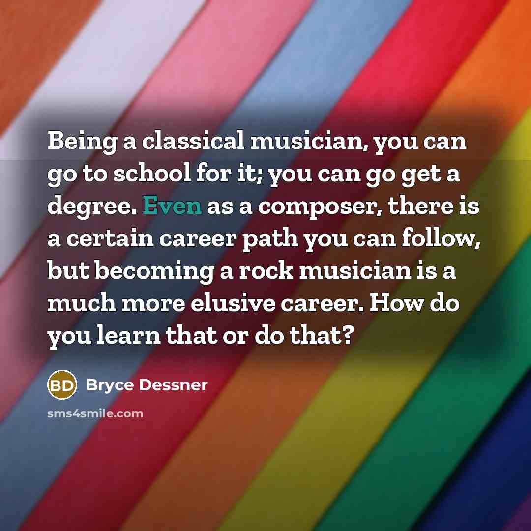“Being a classical musician, you can go to school for…” quote by Bryce Dessner
