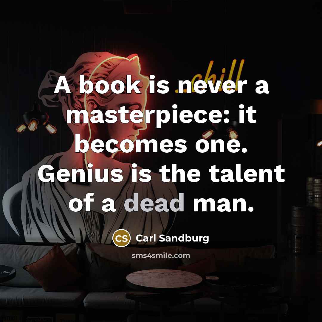 “A book is never a masterpiece: it becomes one. Genius…” quote by Carl Sandburg