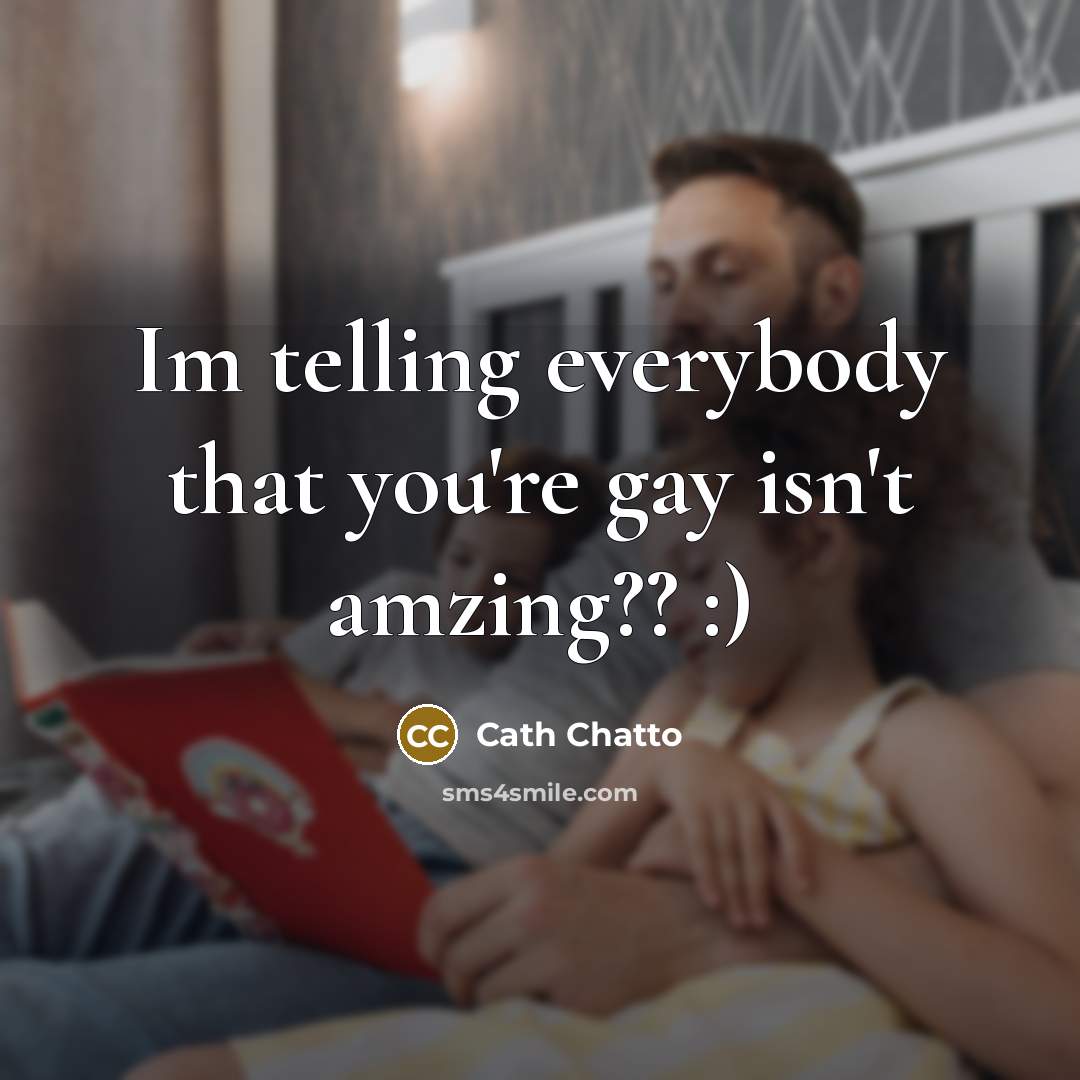 “Im telling everybody that you're gay isn't amzing?? :)…” quote by Cath Chatto