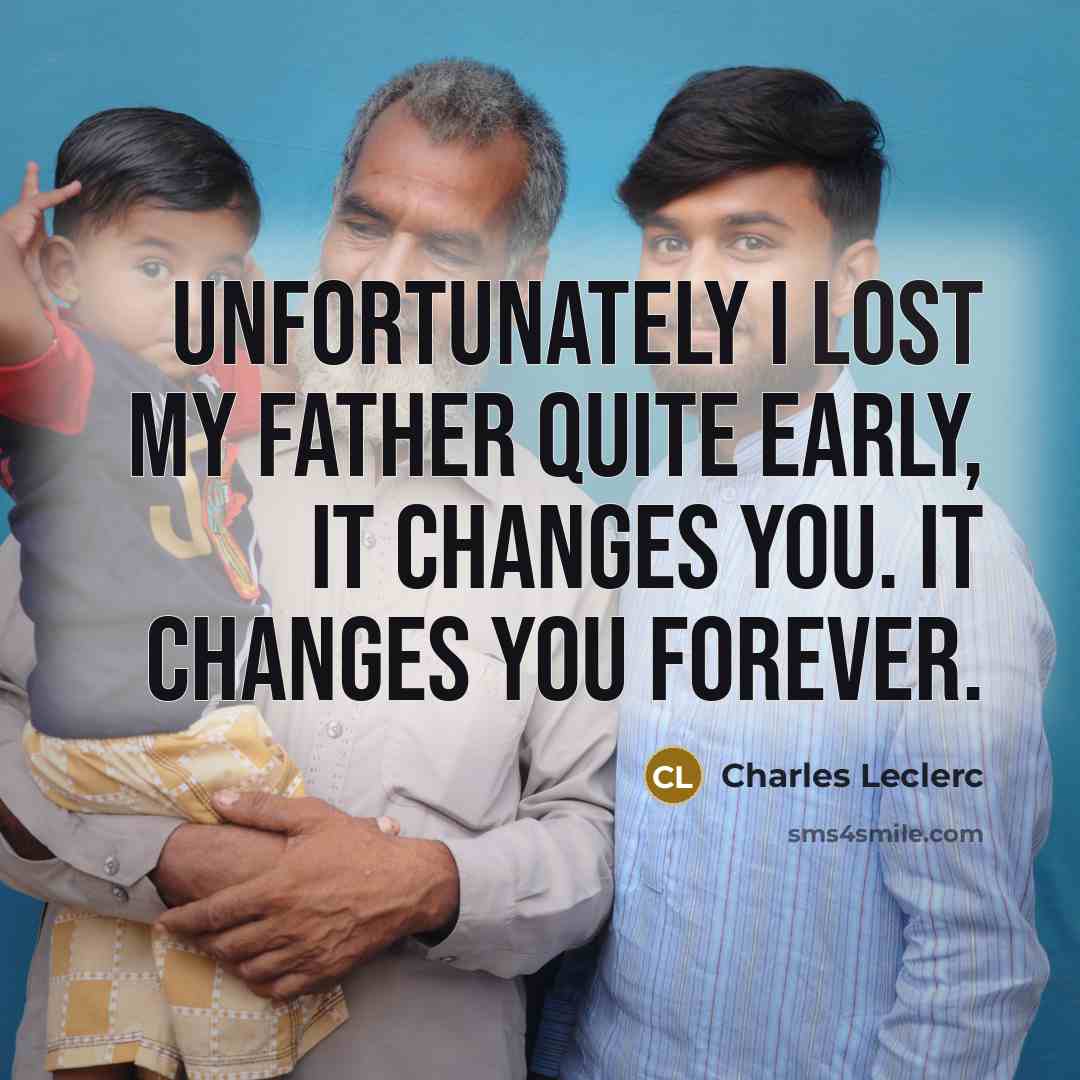 “Unfortunately I lost my father quite early, it changes you.…” quote by Charles Leclerc