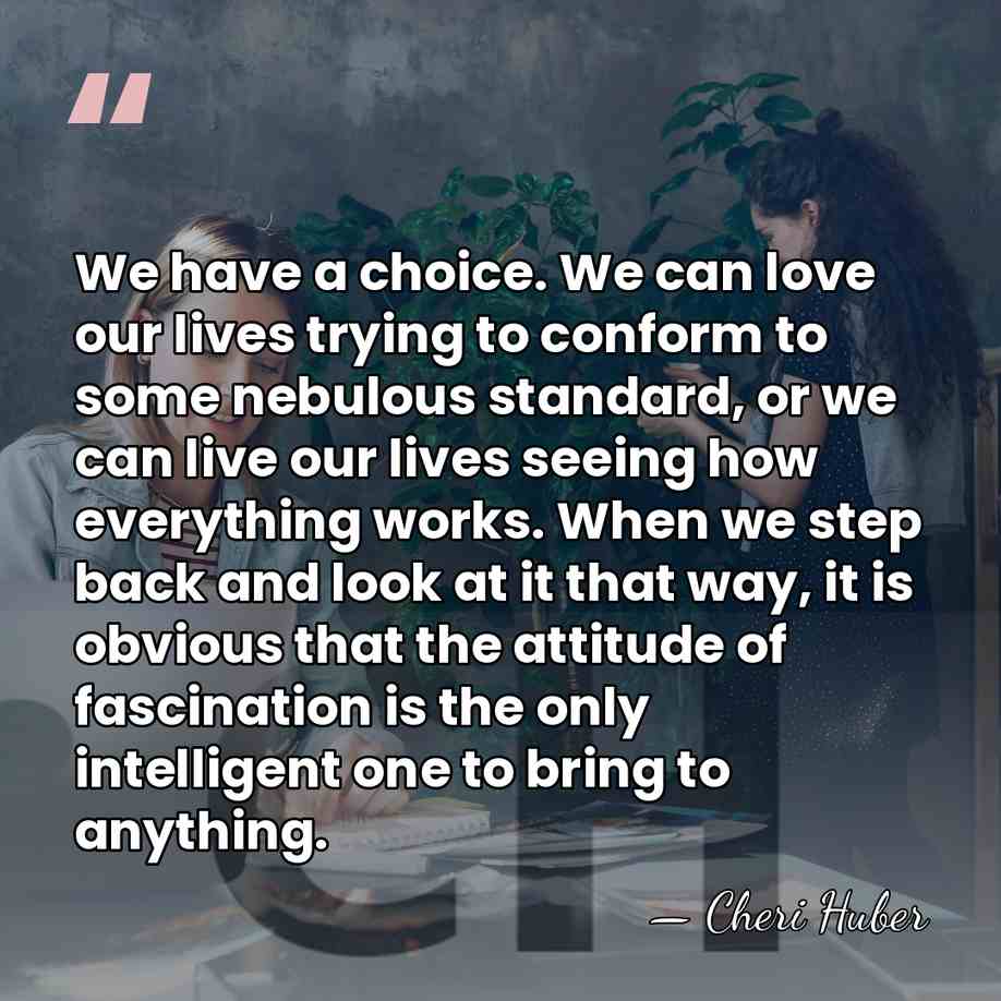 We have a choice. We can love our lives trying to conform&hellip; - Cheri Huber