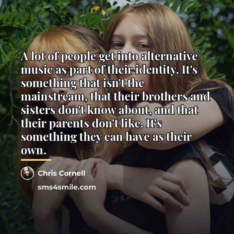 “A lot of people get into alternative music as part…” quote by Chris Cornell