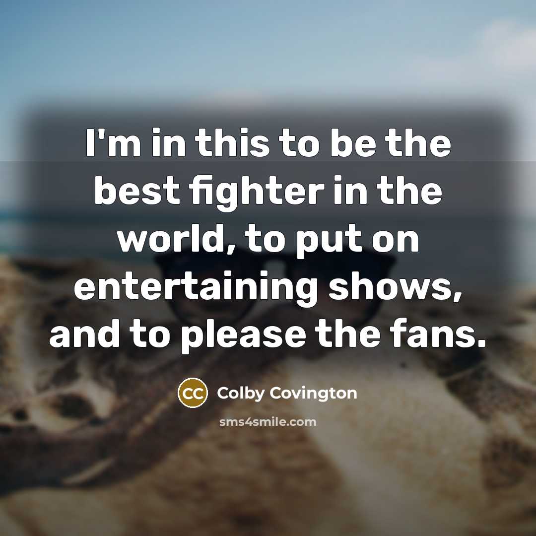 “I'm in this to be the best fighter in the…” quote by Colby Covington