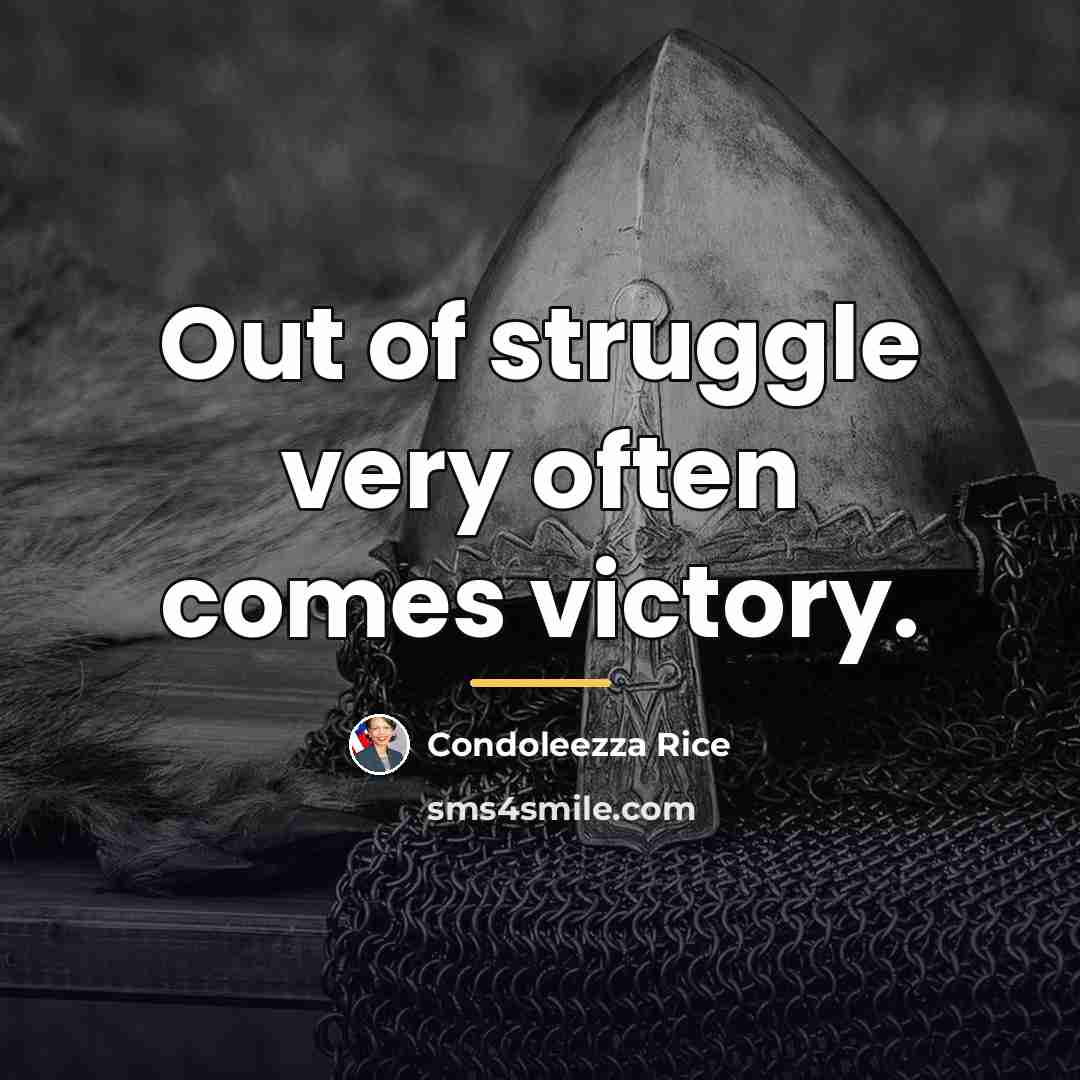 “Out of struggle very often comes victory.…” quote by Condoleezza Rice