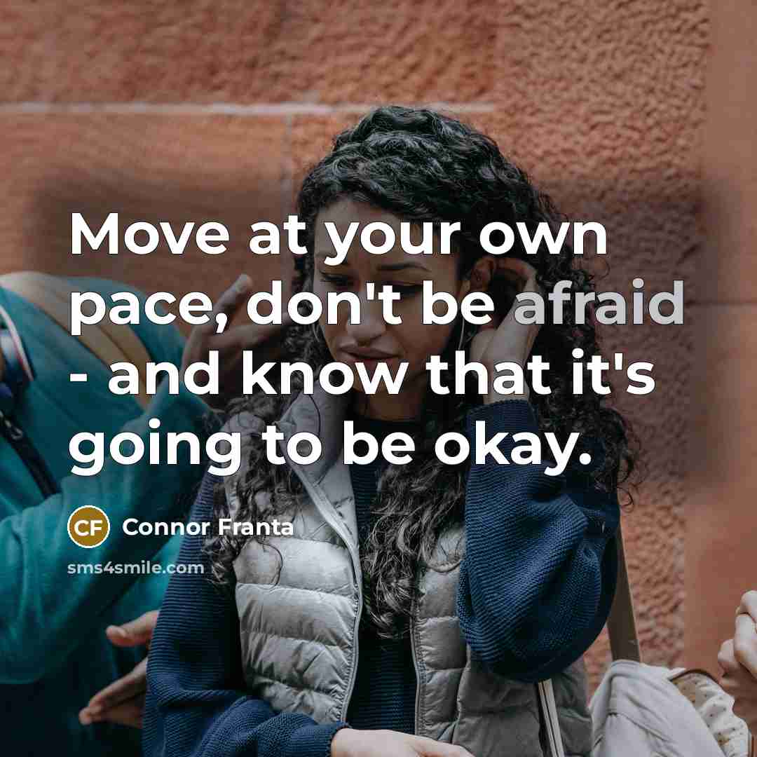 “Move at your own pace, don't be afraid - and…” quote by Connor Franta