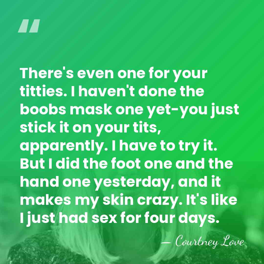 There's even one for your titties. I haven't done the boobs mask&hellip; - Courtney Love