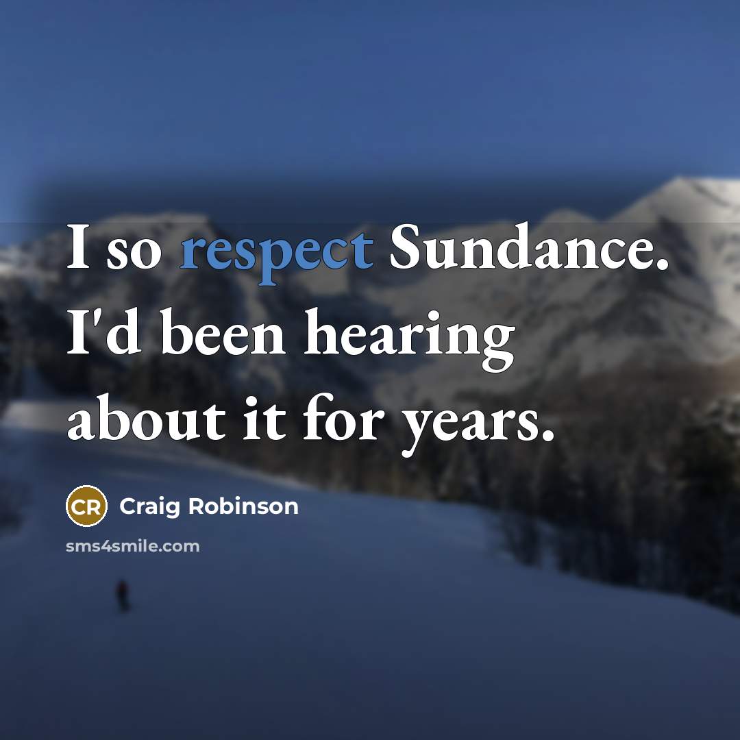 “I so respect Sundance. I'd been hearing about it for…” quote by Craig Robinson