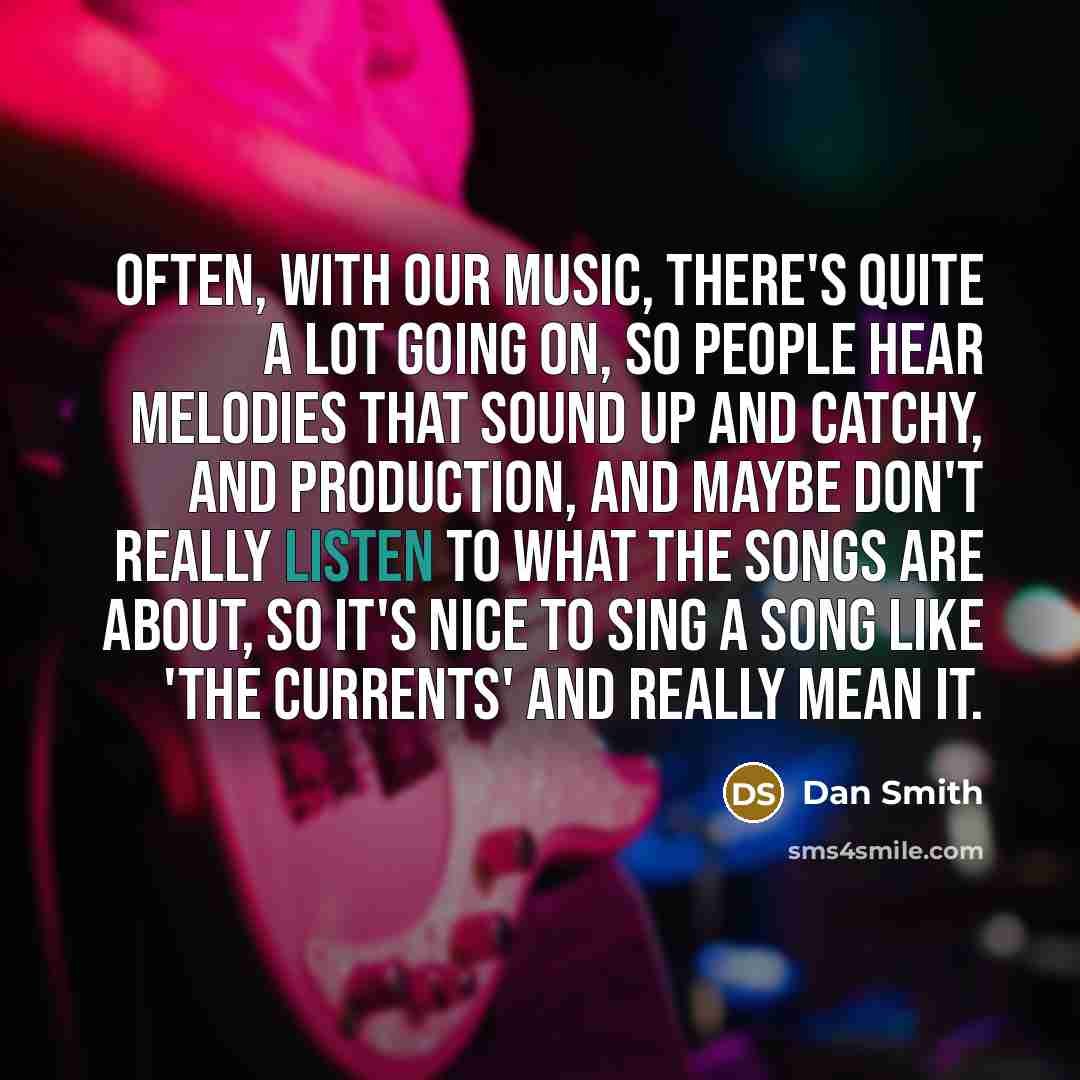 “Often, with our music, there's quite a lot going on,…” quote by Dan Smith
