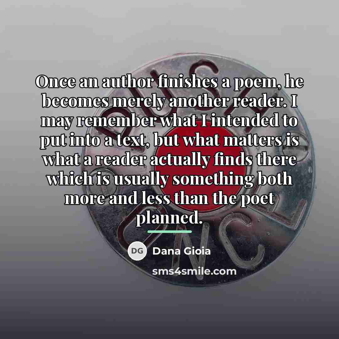 “Once an author finishes a poem, he becomes merely another…” quote by Dana Gioia