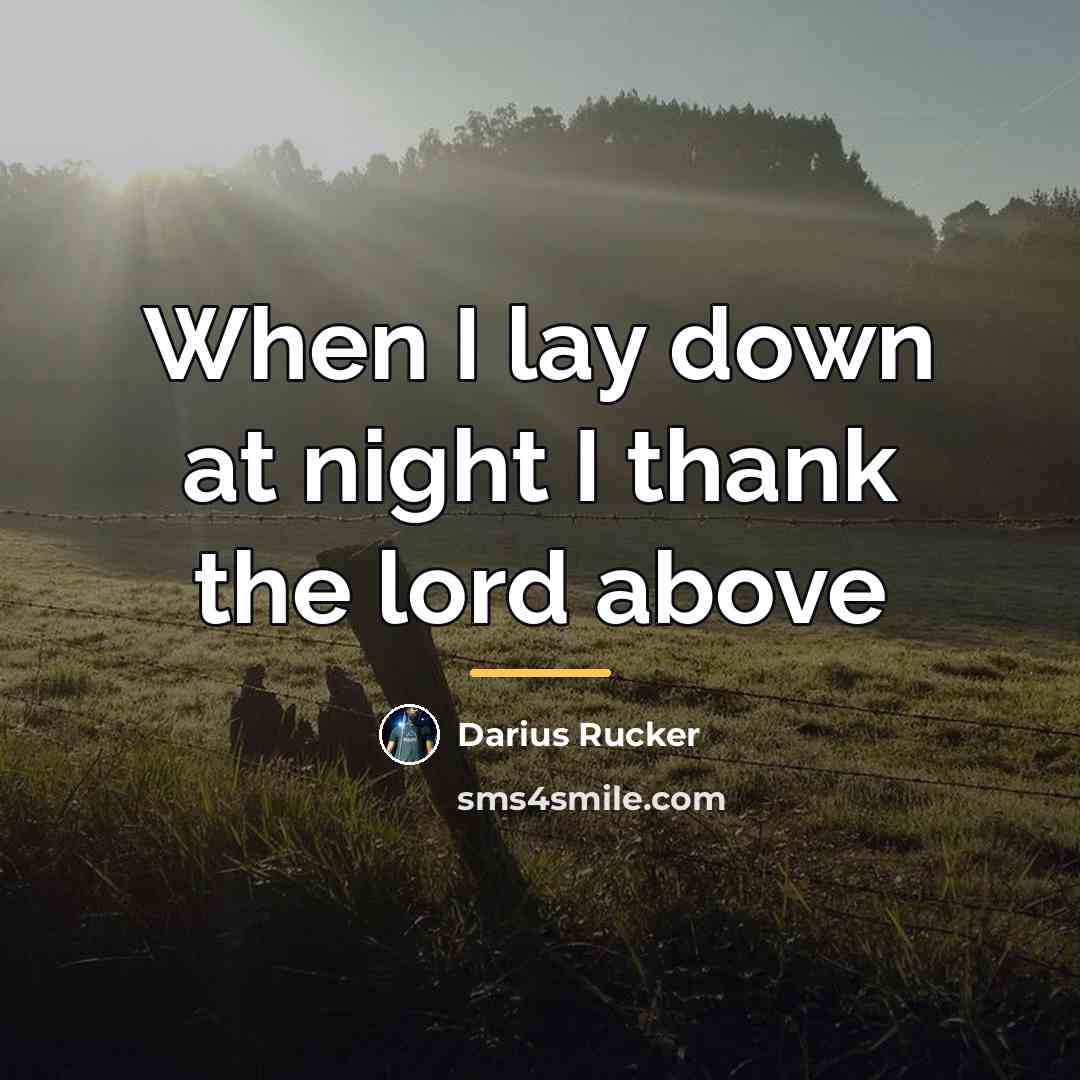 “When I lay down at night I thank the lord…” quote by Darius Rucker