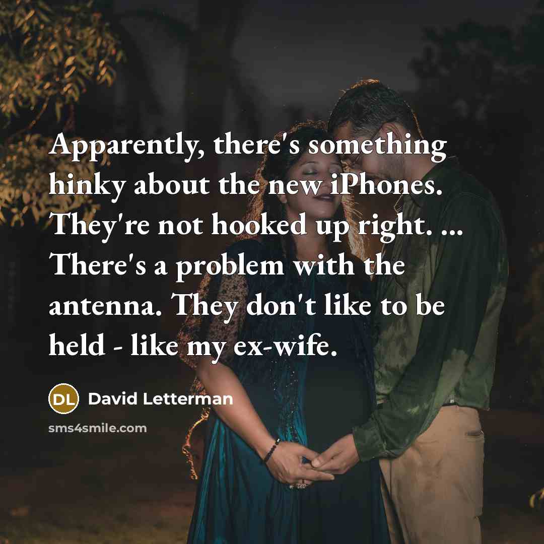 “Apparently, there's something hinky about the new iPhones. They're not…” quote by David Letterman
