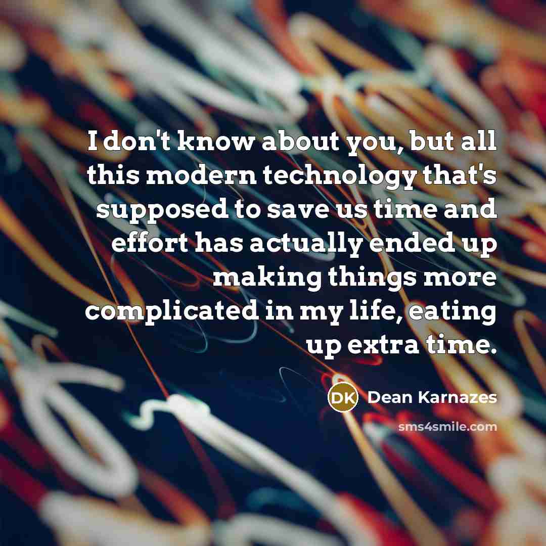 “I don't know about you, but all this modern technology…” quote by Dean Karnazes