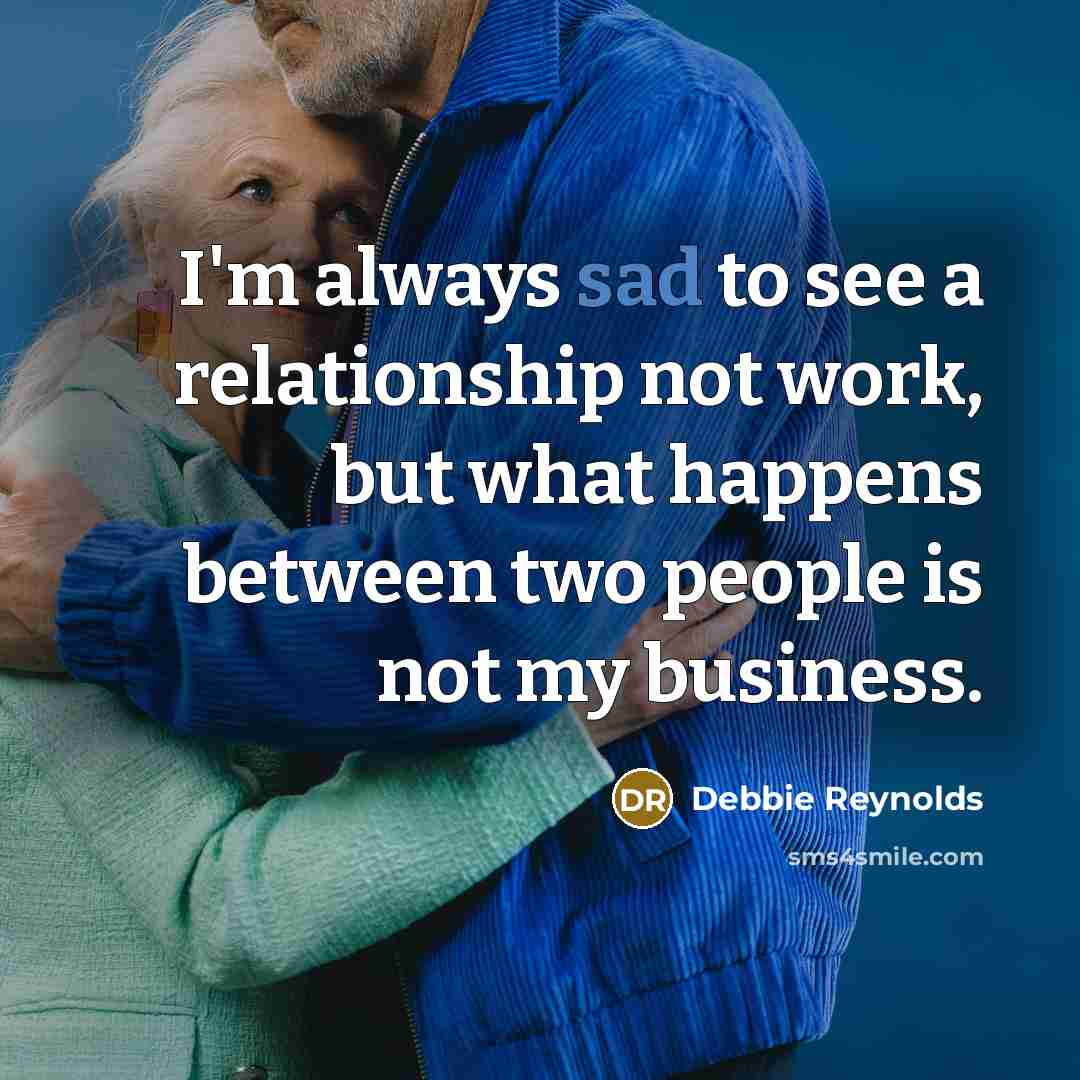 “I'm always sad to see a relationship not work, but…” quote by Debbie Reynolds