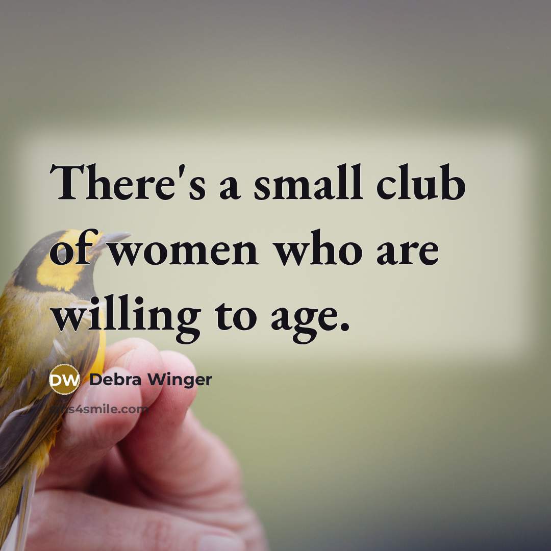 “There's a small club of women who are willing to…” quote by Debra Winger