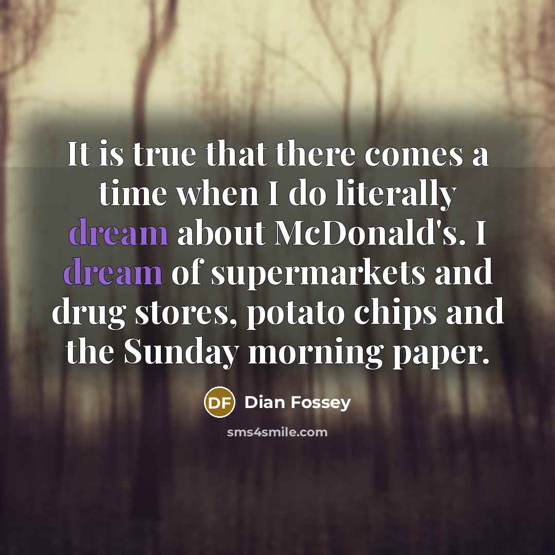 “It is true that there comes a time when I…” quote by Dian Fossey