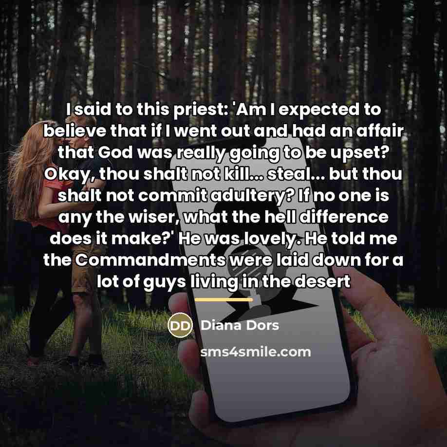 “I said to this priest: 'Am I expected to believe…” quote by Diana Dors