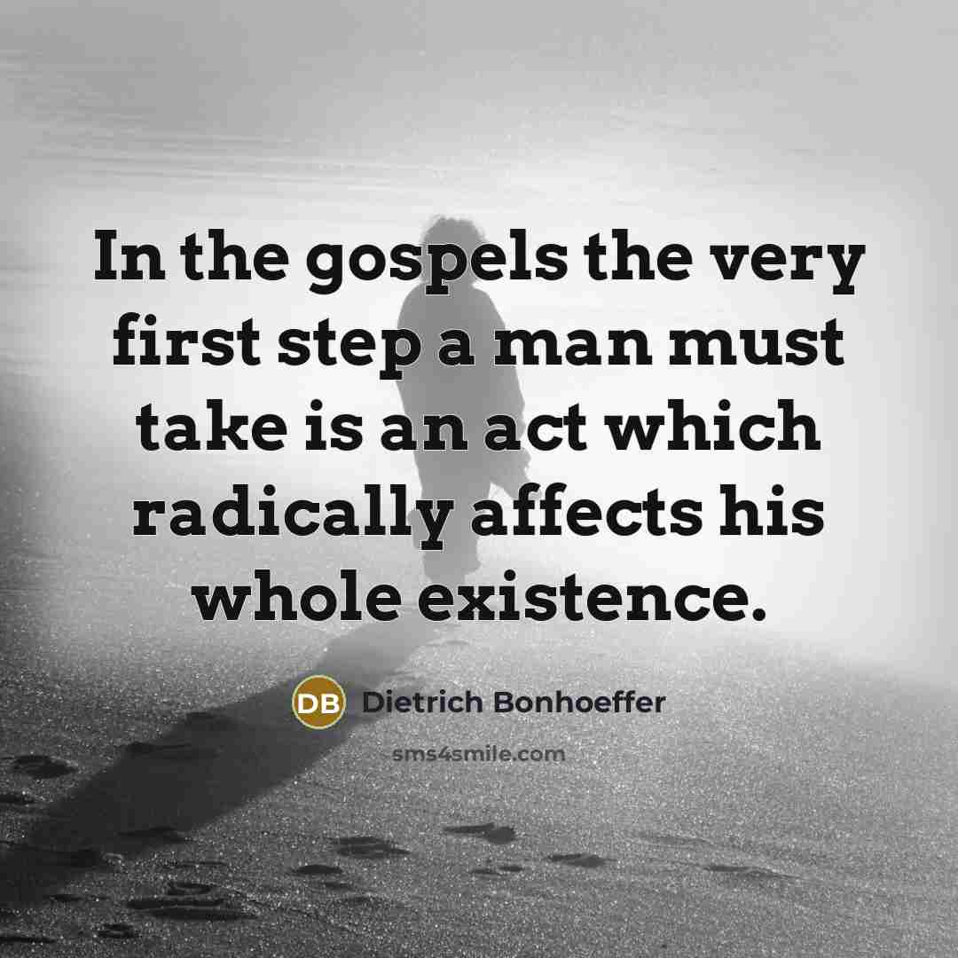 “In the gospels the very first step a man must…” quote by Dietrich Bonhoeffer