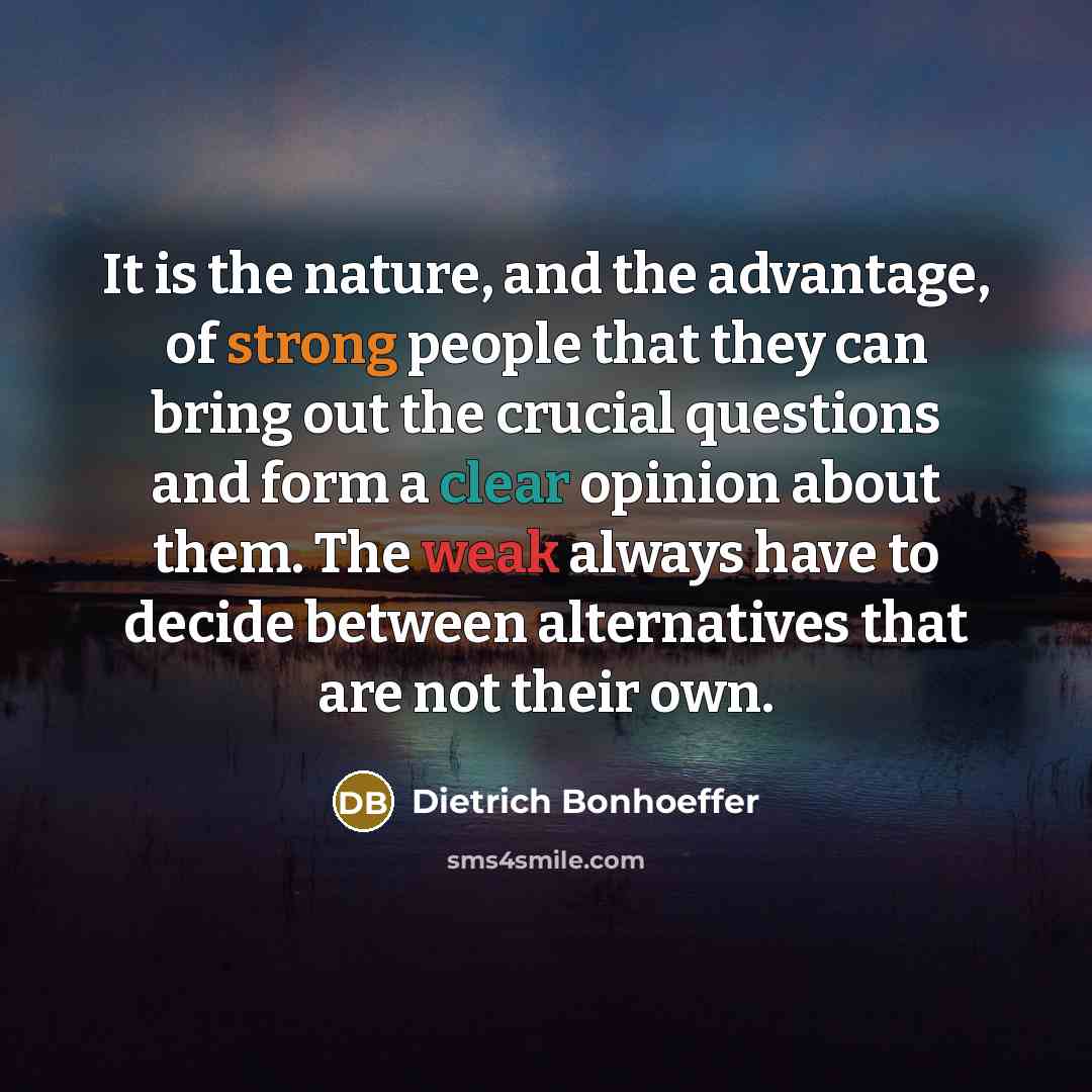 “It is the nature, and the advantage, of strong people…” quote by Dietrich Bonhoeffer