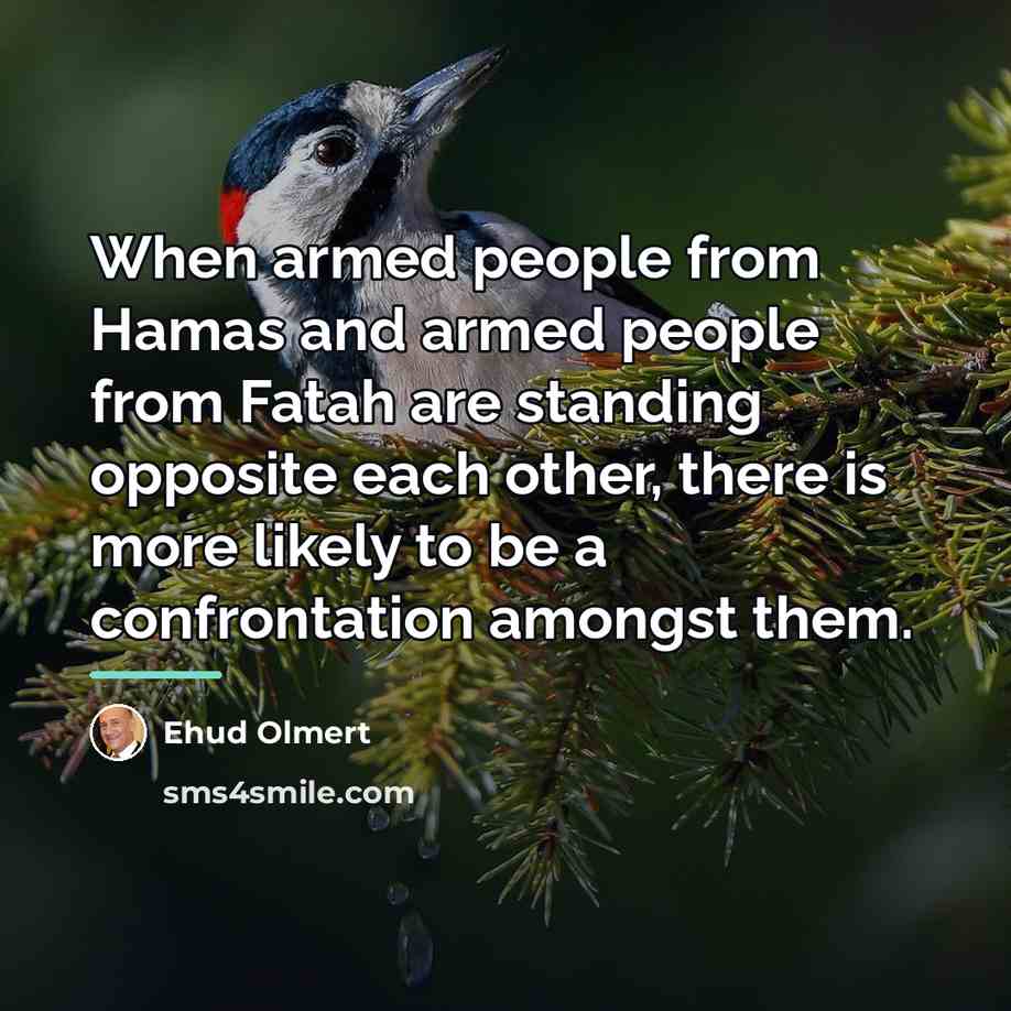 “When armed people from Hamas and armed people from Fatah…” quote by Ehud Olmert