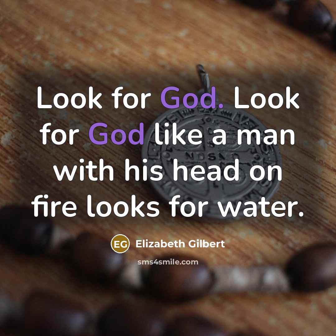 “Look for God. Look for God like a man with…” quote by Elizabeth Gilbert