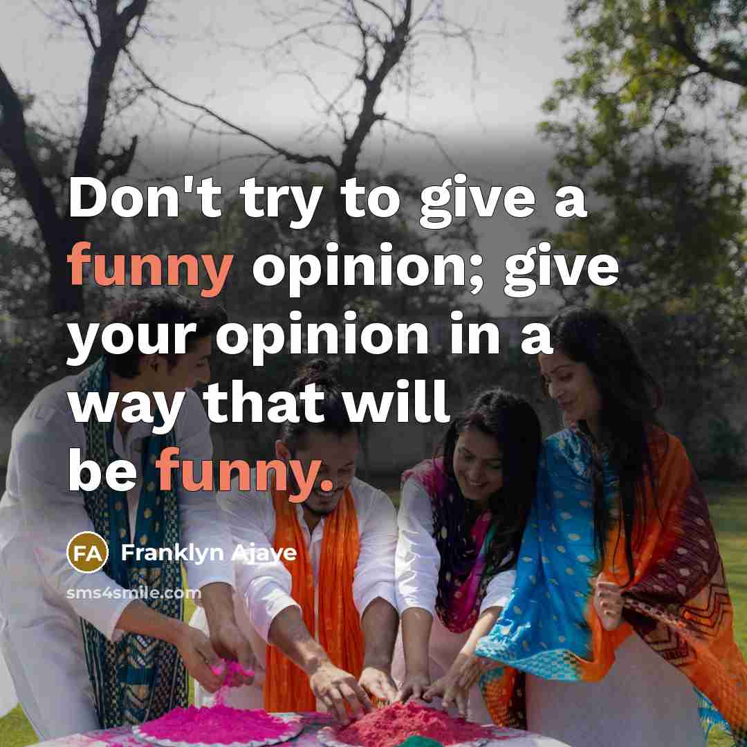 “Don't try to give a funny opinion; give your opinion…” quote by Franklyn Ajaye
