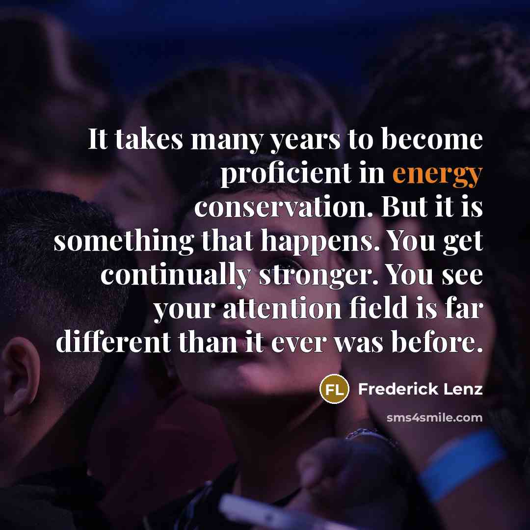 “It takes many years to become proficient in energy conservation.…” quote by Frederick Lenz