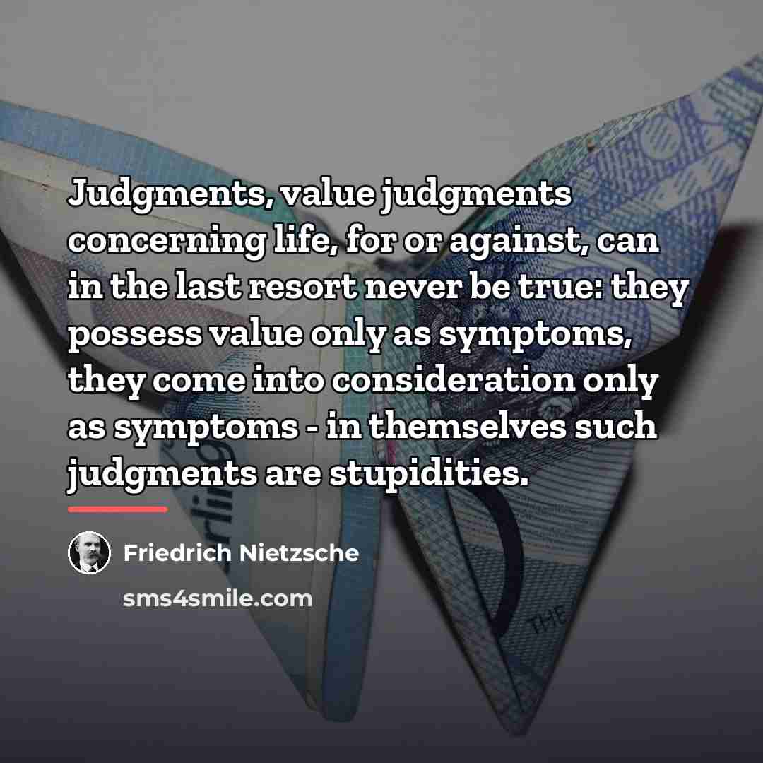 “Judgments, value judgments concerning life, for or against, can in…” quote by Friedrich Nietzsche