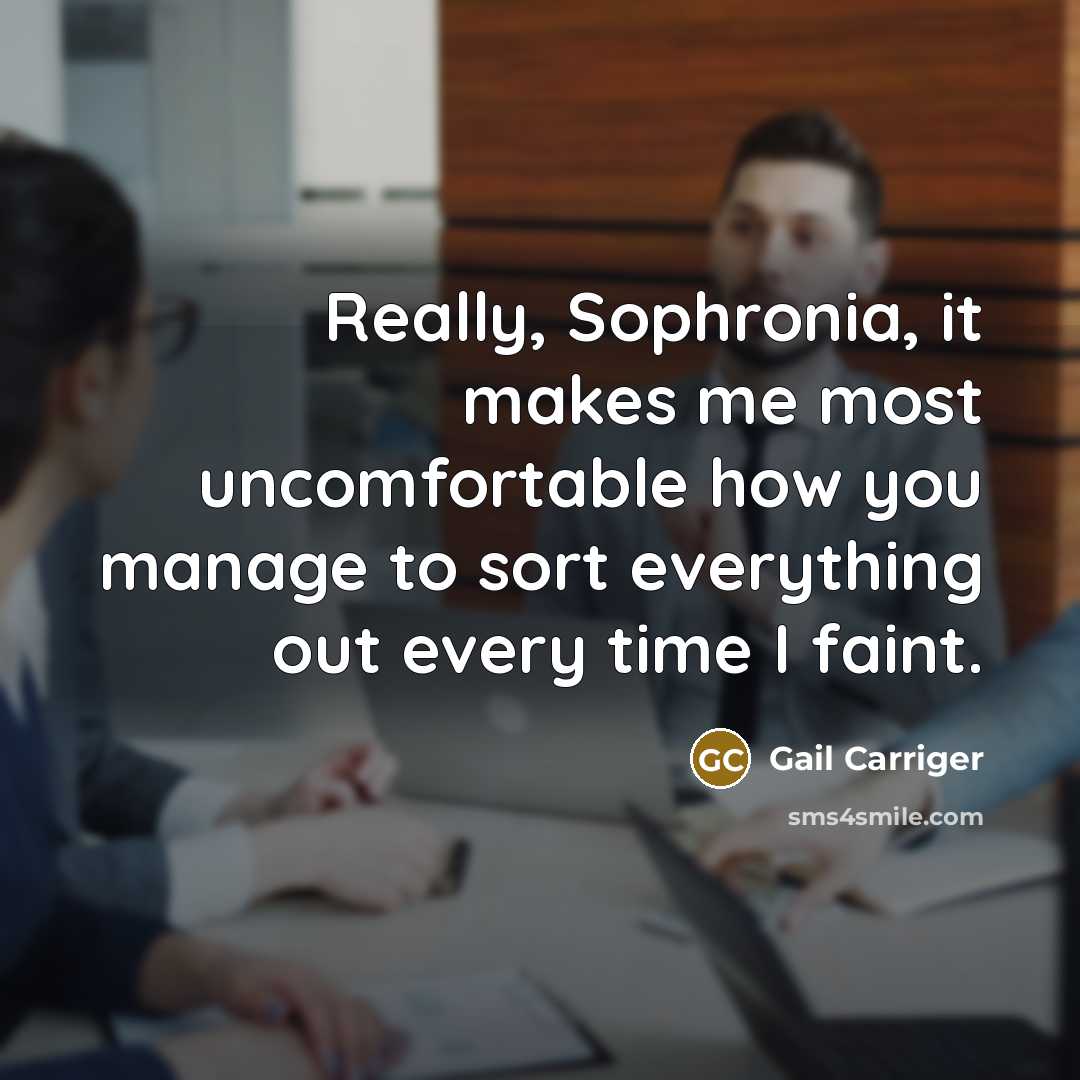 “Really, Sophronia, it makes me most uncomfortable how you manage…” quote by Gail Carriger