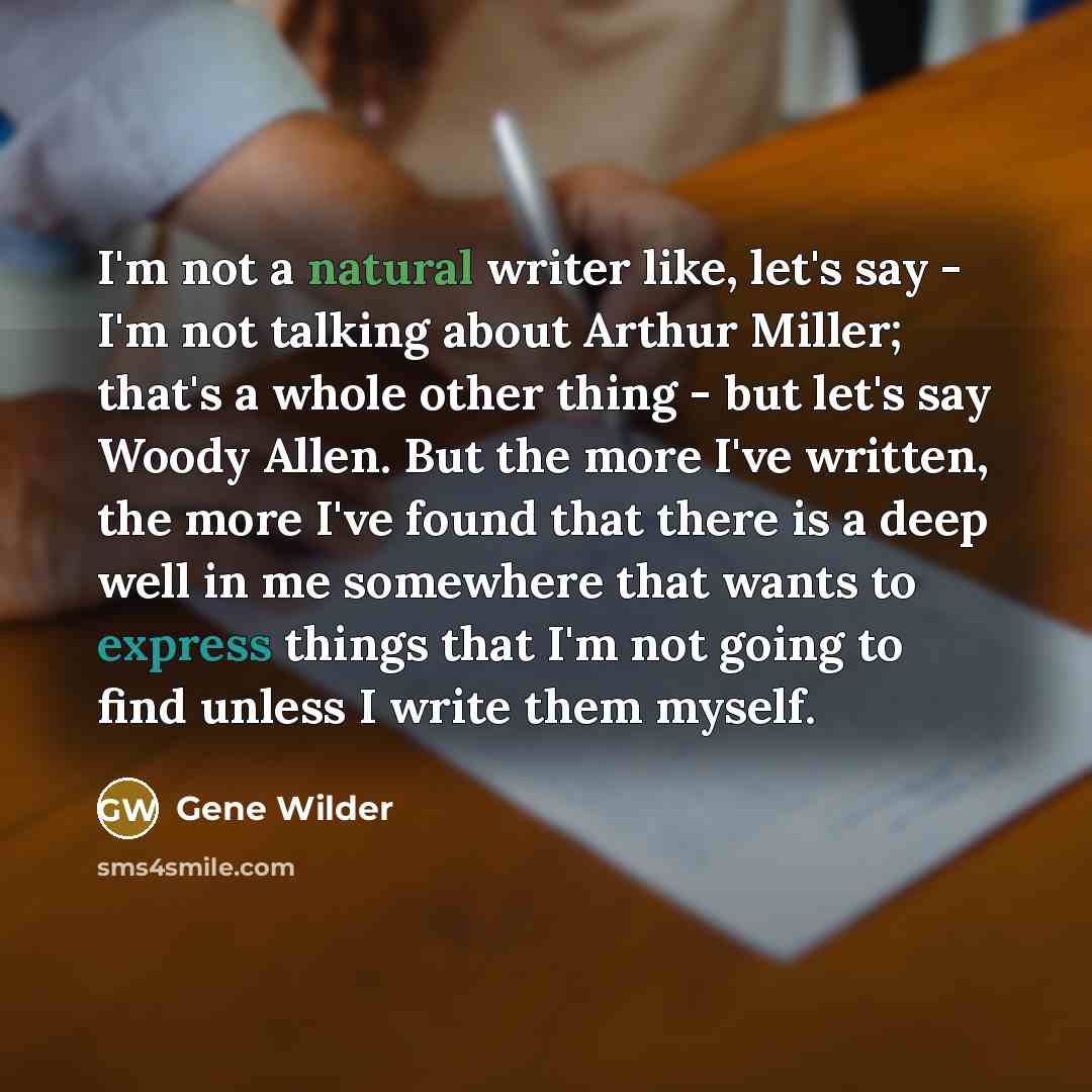 “I'm not a natural writer like, let's say - I'm…” quote by Gene Wilder