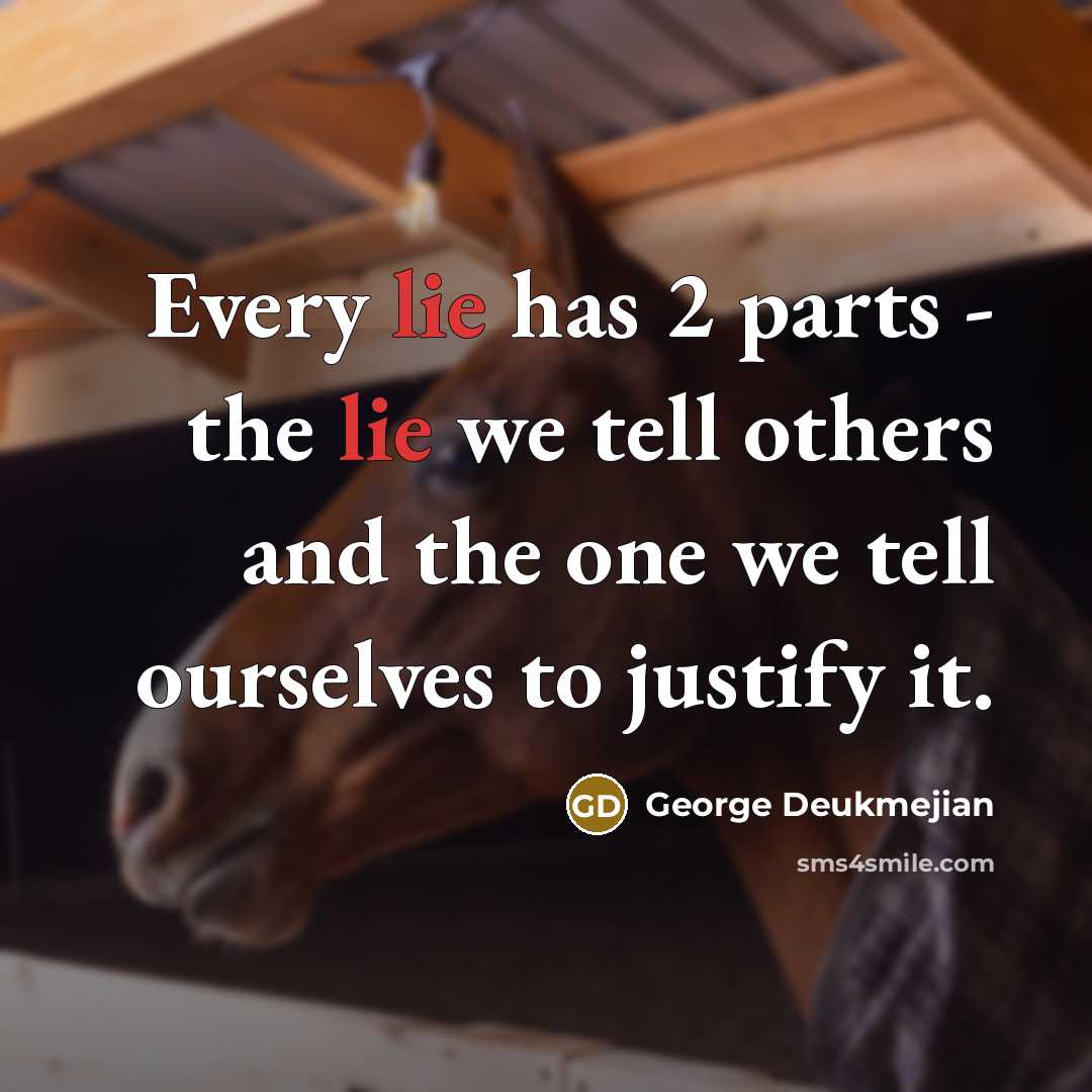 “Every lie has 2 parts - the lie we tell…” quote by George Deukmejian