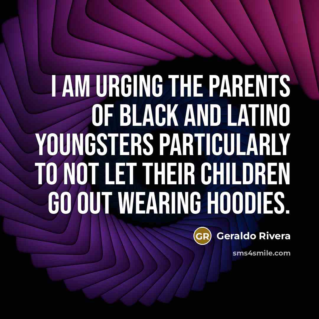 “I am urging the parents of black and Latino youngsters…” quote by Geraldo Rivera