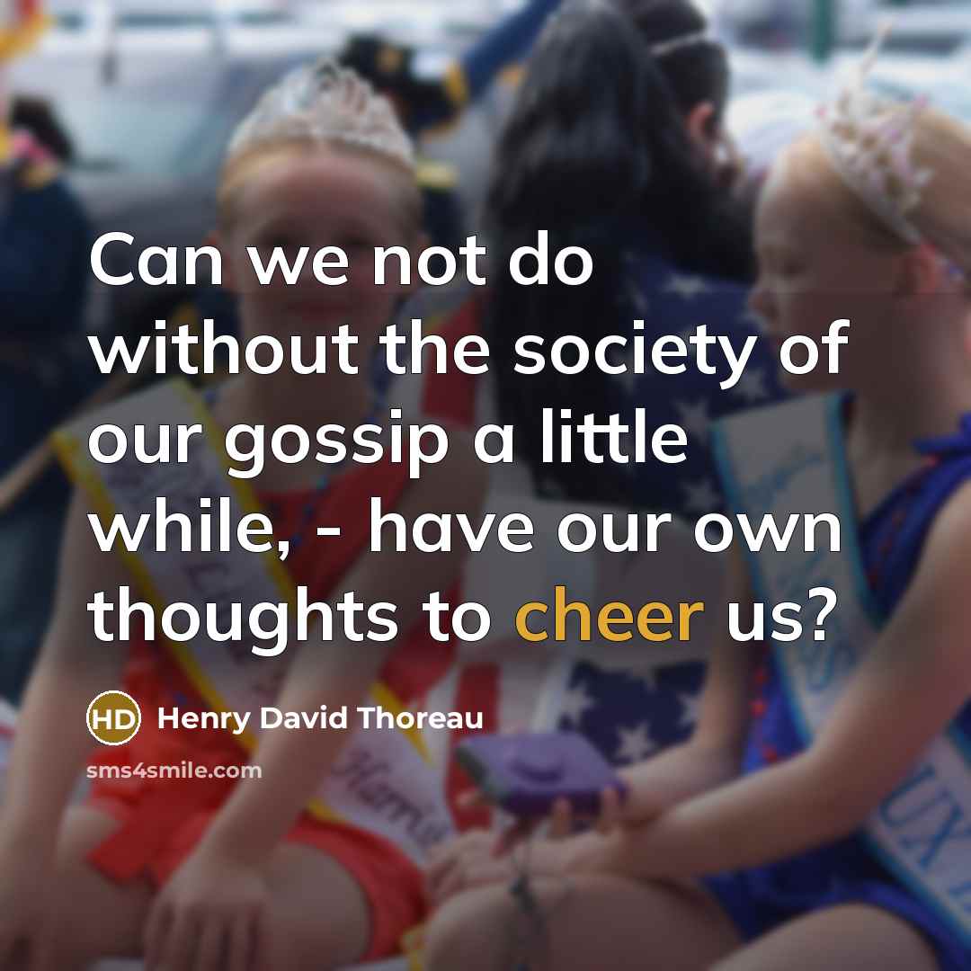 “Can we not do without the society of our gossip…” quote by Henry David Thoreau