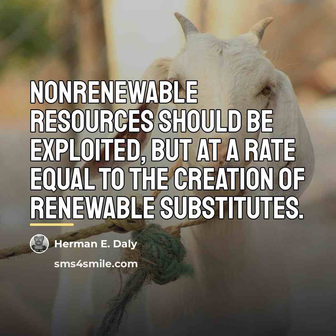 “Nonrenewable resources should be exploited, but at a rate equal…” quote by Herman E. Daly