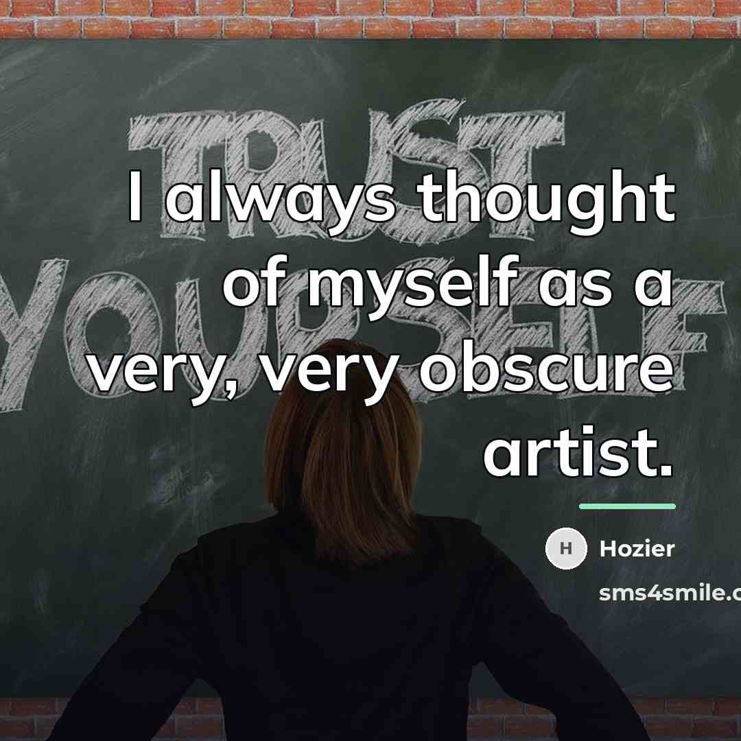 “I always thought of myself as a very, very obscure…” quote by Hozier