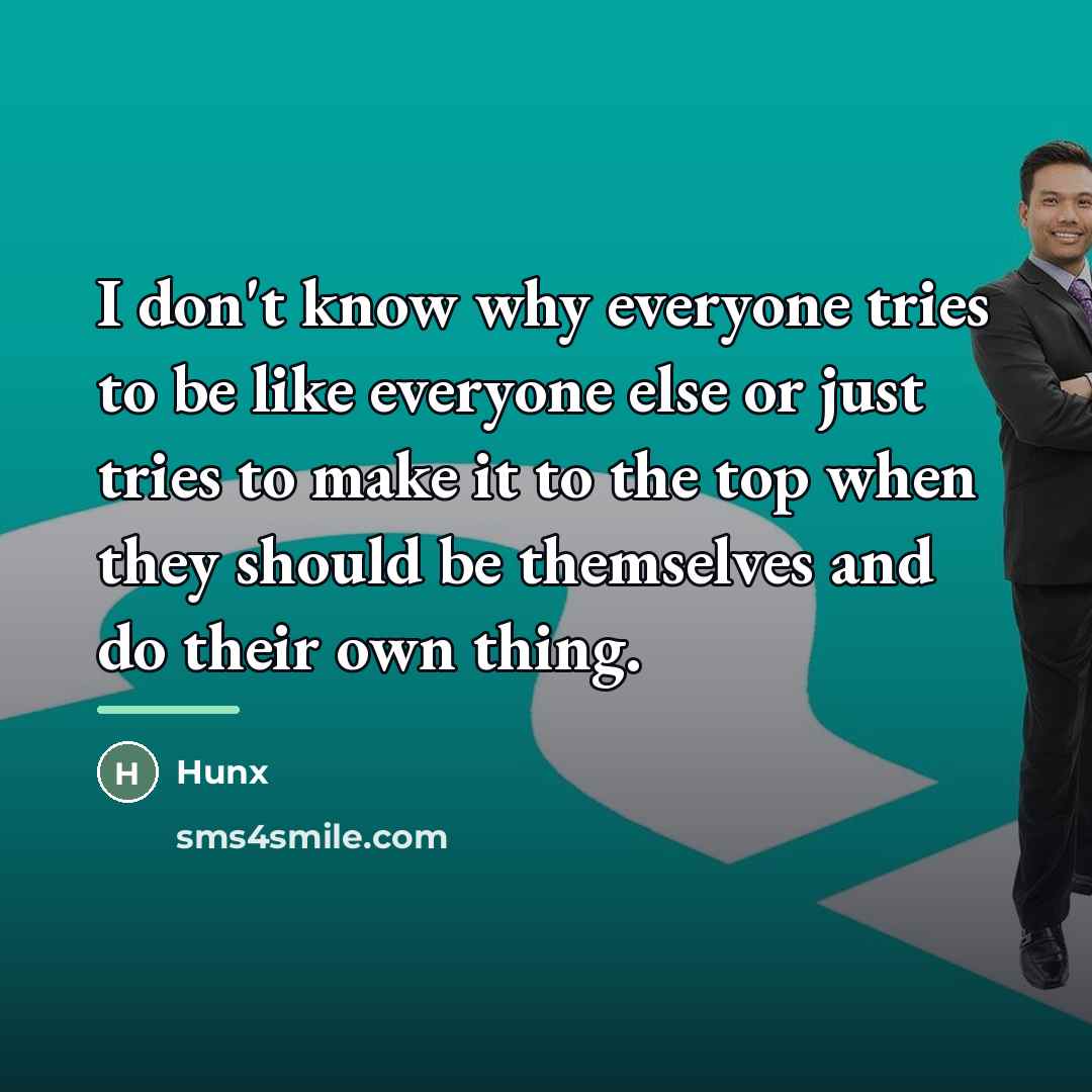 “I don't know why everyone tries to be like everyone…” quote by Hunx