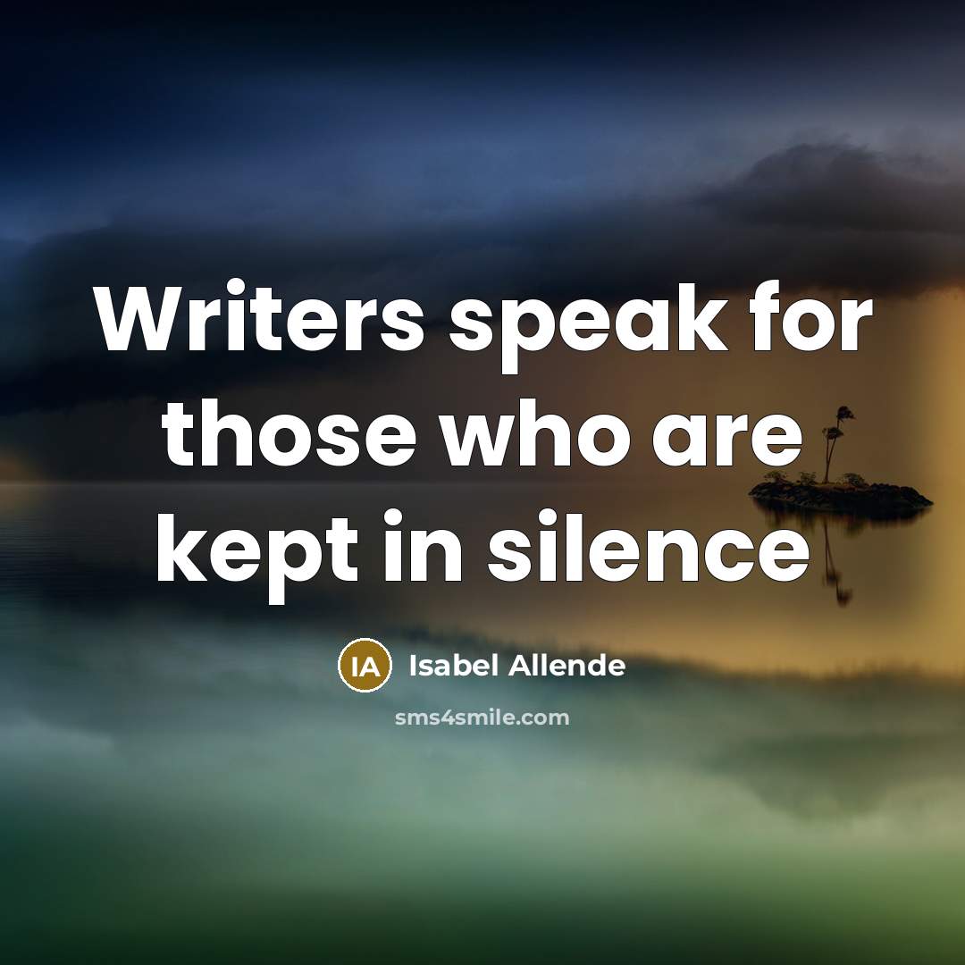 “Writers speak for those who are kept in silence…” quote by Isabel Allende