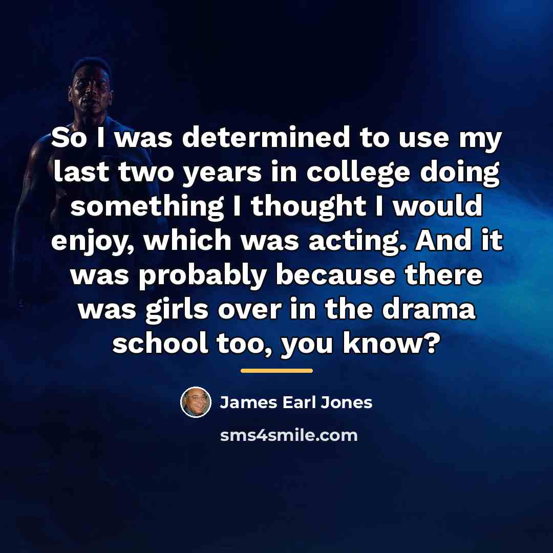 “So I was determined to use my last two years…” quote by James Earl Jones